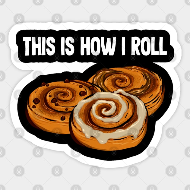 This is How I roll cinnamon roll Sticker by Pandemonium